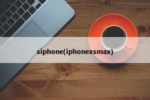 siphone(iphonexsmax)